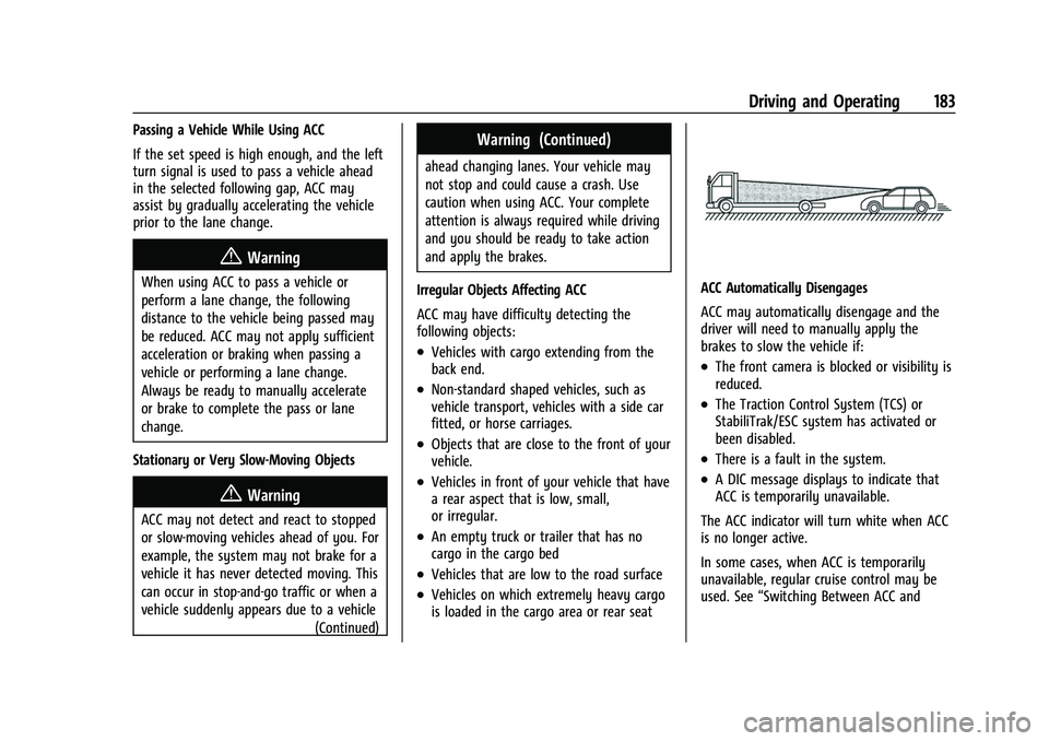 CHEVROLET BOLT EV 2022 Owners Manual Chevrolet BOLT EV Owner Manual (GMNA-Localizing-U.S./Canada-
15082216) - 2022 - CRC - 6/25/21
Driving and Operating 183
Passing a Vehicle While Using ACC
If the set speed is high enough, and the left
CHEVROLET BOLT EV 2022 Owners Manual Chevrolet BOLT EV Owner Manual (GMNA-Localizing-U.S./Canada-
15082216) - 2022 - CRC - 6/25/21
Driving and Operating 183
Passing a Vehicle While Using ACC
If the set speed is high enough, and the left