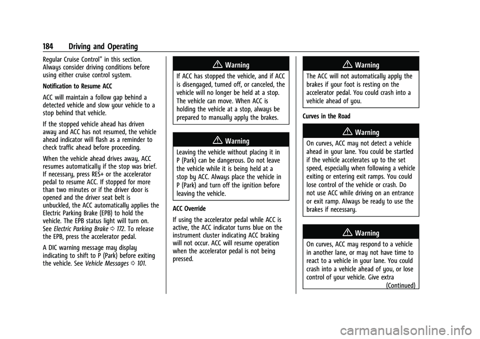 CHEVROLET BOLT EV 2022 Owners Manual Chevrolet BOLT EV Owner Manual (GMNA-Localizing-U.S./Canada-
15082216) - 2022 - CRC - 6/25/21
184 Driving and Operating
Regular Cruise Control”in this section.
Always consider driving conditions bef CHEVROLET BOLT EV 2022 Owners Manual Chevrolet BOLT EV Owner Manual (GMNA-Localizing-U.S./Canada-
15082216) - 2022 - CRC - 6/25/21
184 Driving and Operating
Regular Cruise Control”in this section.
Always consider driving conditions bef