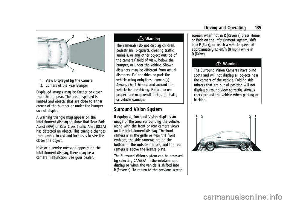 CHEVROLET BOLT EV 2022 Owners Manual Chevrolet BOLT EV Owner Manual (GMNA-Localizing-U.S./Canada-
15082216) - 2022 - CRC - 6/25/21
Driving and Operating 189
1. View Displayed by the Camera
2. Corners of the Rear Bumper
Displayed images m CHEVROLET BOLT EV 2022 Owners Manual Chevrolet BOLT EV Owner Manual (GMNA-Localizing-U.S./Canada-
15082216) - 2022 - CRC - 6/25/21
Driving and Operating 189
1. View Displayed by the Camera
2. Corners of the Rear Bumper
Displayed images m