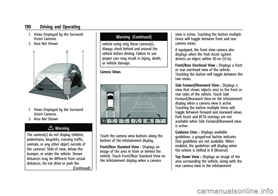 CHEVROLET BOLT EV 2022 Owners Manual Chevrolet BOLT EV Owner Manual (GMNA-Localizing-U.S./Canada-
15082216) - 2022 - CRC - 6/25/21
190 Driving and Operating
1. Views Displayed by the SurroundVision Cameras
2. Area Not Shown
1. Views Disp CHEVROLET BOLT EV 2022 Owners Manual Chevrolet BOLT EV Owner Manual (GMNA-Localizing-U.S./Canada-
15082216) - 2022 - CRC - 6/25/21
190 Driving and Operating
1. Views Displayed by the SurroundVision Cameras
2. Area Not Shown
1. Views Disp