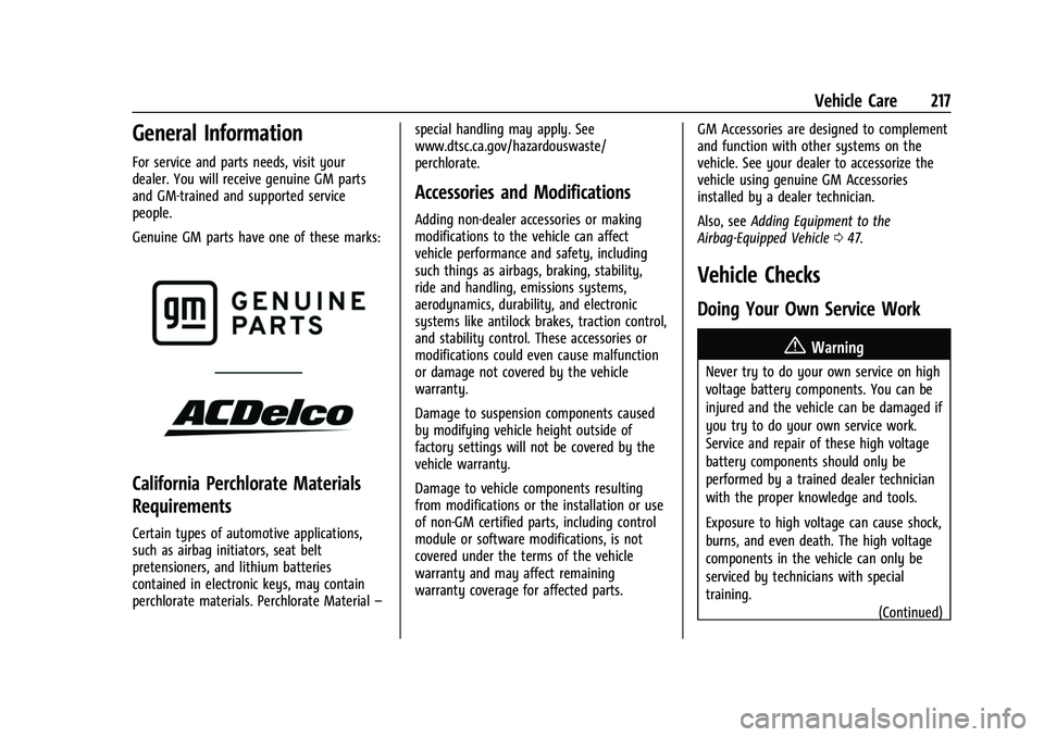 CHEVROLET BOLT EV 2022 Owners Manual Chevrolet BOLT EV Owner Manual (GMNA-Localizing-U.S./Canada-
15082216) - 2022 - CRC - 6/25/21
Vehicle Care 217
General Information
For service and parts needs, visit your
dealer. You will receive genu CHEVROLET BOLT EV 2022 Owners Manual Chevrolet BOLT EV Owner Manual (GMNA-Localizing-U.S./Canada-
15082216) - 2022 - CRC - 6/25/21
Vehicle Care 217
General Information
For service and parts needs, visit your
dealer. You will receive genu