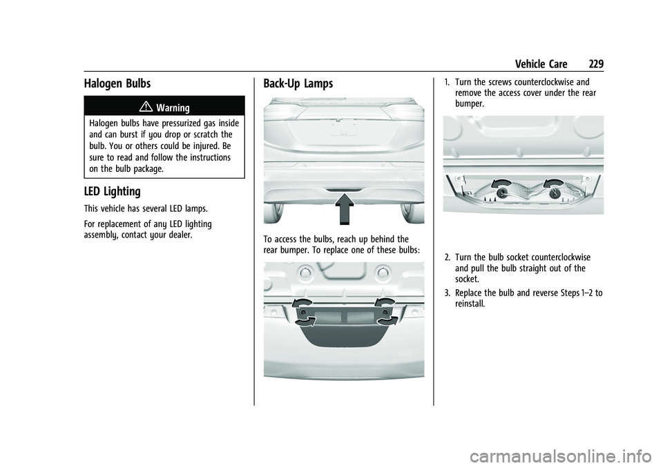 CHEVROLET BOLT EV 2022  Owners Manual Chevrolet BOLT EV Owner Manual (GMNA-Localizing-U.S./Canada-
15082216) - 2022 - CRC - 6/25/21
Vehicle Care 229
Halogen Bulbs
{Warning
Halogen bulbs have pressurized gas inside
and can burst if you dro