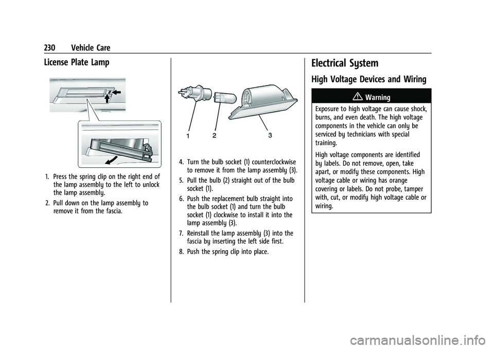 CHEVROLET BOLT EV 2022 Owners Manual Chevrolet BOLT EV Owner Manual (GMNA-Localizing-U.S./Canada-
15082216) - 2022 - CRC - 6/25/21
230 Vehicle Care
License Plate Lamp
1. Press the spring clip on the right end ofthe lamp assembly to the l CHEVROLET BOLT EV 2022 Owners Manual Chevrolet BOLT EV Owner Manual (GMNA-Localizing-U.S./Canada-
15082216) - 2022 - CRC - 6/25/21
230 Vehicle Care
License Plate Lamp
1. Press the spring clip on the right end ofthe lamp assembly to the l