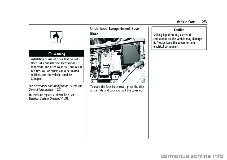 CHEVROLET BOLT EV 2022  Owners Manual Chevrolet BOLT EV Owner Manual (GMNA-Localizing-U.S./Canada-
15082216) - 2022 - CRC - 6/25/21
Vehicle Care 233
{Warning
Installation or use of fuses that do not
meet GM’s original fuse specification