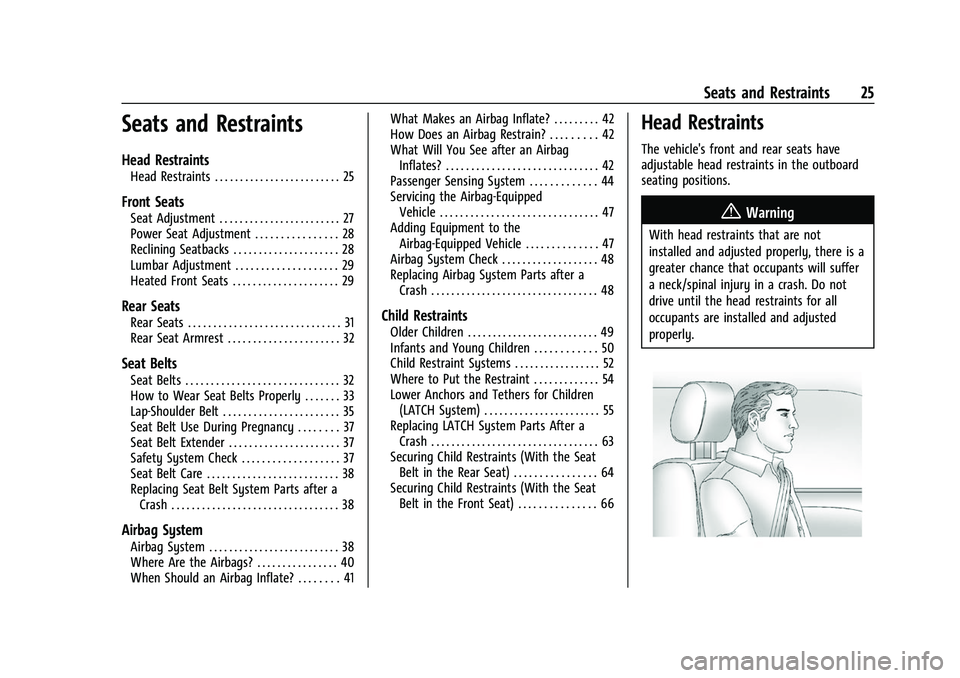 CHEVROLET BOLT EV 2022  Owners Manual Chevrolet BOLT EV Owner Manual (GMNA-Localizing-U.S./Canada-
15082216) - 2022 - CRC - 6/25/21
Seats and Restraints 25
Seats and Restraints
Head Restraints
Head Restraints . . . . . . . . . . . . . . .