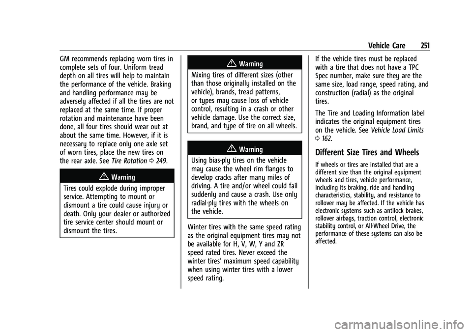 CHEVROLET BOLT EV 2022 Owners Manual Chevrolet BOLT EV Owner Manual (GMNA-Localizing-U.S./Canada-
15082216) - 2022 - CRC - 6/25/21
Vehicle Care 251
GM recommends replacing worn tires in
complete sets of four. Uniform tread
depth on all t CHEVROLET BOLT EV 2022 Owners Manual Chevrolet BOLT EV Owner Manual (GMNA-Localizing-U.S./Canada-
15082216) - 2022 - CRC - 6/25/21
Vehicle Care 251
GM recommends replacing worn tires in
complete sets of four. Uniform tread
depth on all t