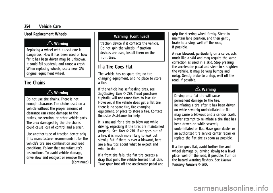 CHEVROLET BOLT EV 2022 Owners Manual Chevrolet BOLT EV Owner Manual (GMNA-Localizing-U.S./Canada-
15082216) - 2022 - CRC - 6/25/21
254 Vehicle Care
Used Replacement Wheels
{Warning
Replacing a wheel with a used one is
dangerous. How it h CHEVROLET BOLT EV 2022 Owners Manual Chevrolet BOLT EV Owner Manual (GMNA-Localizing-U.S./Canada-
15082216) - 2022 - CRC - 6/25/21
254 Vehicle Care
Used Replacement Wheels
{Warning
Replacing a wheel with a used one is
dangerous. How it h