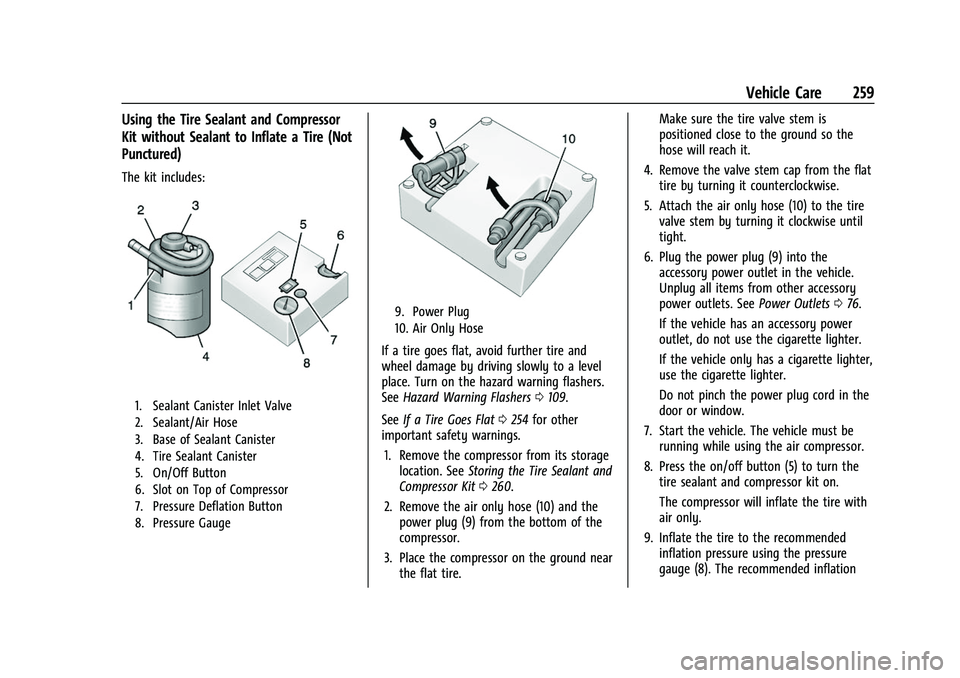 CHEVROLET BOLT EV 2022 Owners Manual Chevrolet BOLT EV Owner Manual (GMNA-Localizing-U.S./Canada-
15082216) - 2022 - CRC - 6/25/21
Vehicle Care 259
Using the Tire Sealant and Compressor
Kit without Sealant to Inflate a Tire (Not
Puncture CHEVROLET BOLT EV 2022 Owners Manual Chevrolet BOLT EV Owner Manual (GMNA-Localizing-U.S./Canada-
15082216) - 2022 - CRC - 6/25/21
Vehicle Care 259
Using the Tire Sealant and Compressor
Kit without Sealant to Inflate a Tire (Not
Puncture