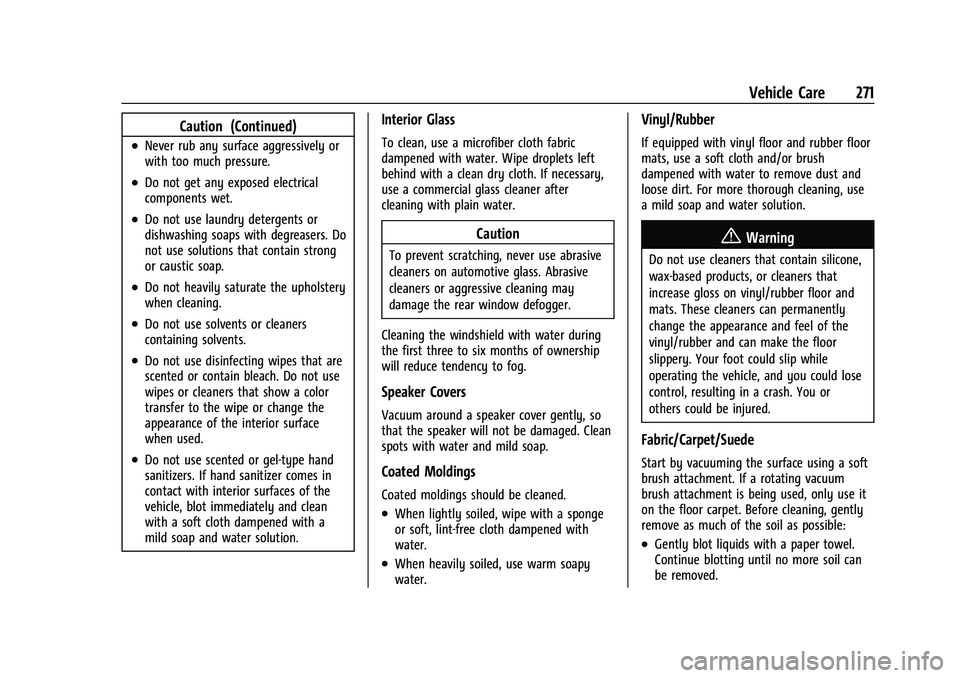 CHEVROLET BOLT EV 2022 Owners Manual Chevrolet BOLT EV Owner Manual (GMNA-Localizing-U.S./Canada-
15082216) - 2022 - CRC - 6/25/21
Vehicle Care 271
Caution (Continued)
.Never rub any surface aggressively or
with too much pressure.
.Do no CHEVROLET BOLT EV 2022 Owners Manual Chevrolet BOLT EV Owner Manual (GMNA-Localizing-U.S./Canada-
15082216) - 2022 - CRC - 6/25/21
Vehicle Care 271
Caution (Continued)
.Never rub any surface aggressively or
with too much pressure.
.Do no