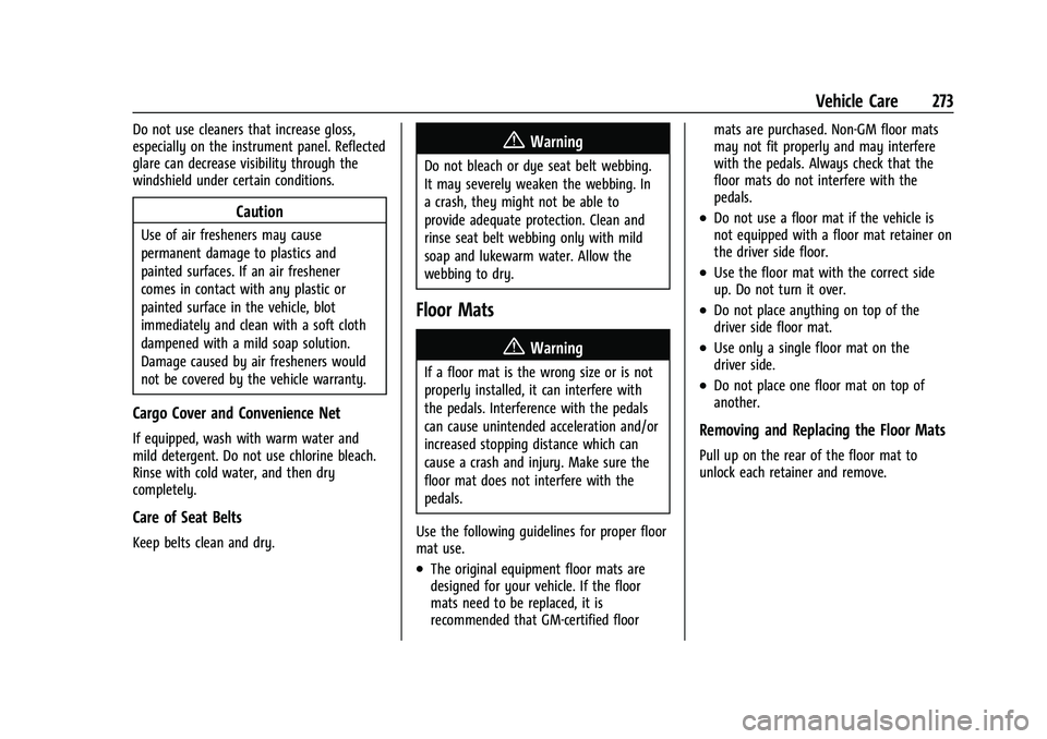 CHEVROLET BOLT EV 2022 Owners Manual Chevrolet BOLT EV Owner Manual (GMNA-Localizing-U.S./Canada-
15082216) - 2022 - CRC - 6/25/21
Vehicle Care 273
Do not use cleaners that increase gloss,
especially on the instrument panel. Reflected
gl CHEVROLET BOLT EV 2022 Owners Manual Chevrolet BOLT EV Owner Manual (GMNA-Localizing-U.S./Canada-
15082216) - 2022 - CRC - 6/25/21
Vehicle Care 273
Do not use cleaners that increase gloss,
especially on the instrument panel. Reflected
gl