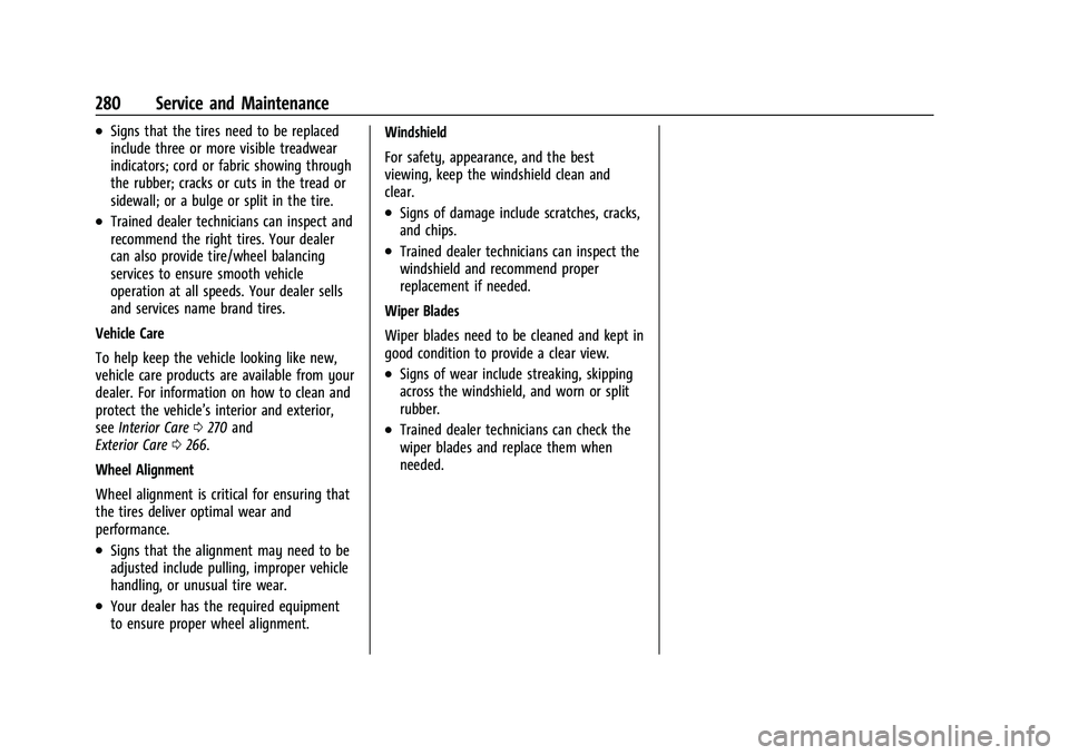 CHEVROLET BOLT EV 2022 Owners Manual Chevrolet BOLT EV Owner Manual (GMNA-Localizing-U.S./Canada-
15082216) - 2022 - CRC - 6/25/21
280 Service and Maintenance
.Signs that the tires need to be replaced
include three or more visible treadw CHEVROLET BOLT EV 2022 Owners Manual Chevrolet BOLT EV Owner Manual (GMNA-Localizing-U.S./Canada-
15082216) - 2022 - CRC - 6/25/21
280 Service and Maintenance
.Signs that the tires need to be replaced
include three or more visible treadw
