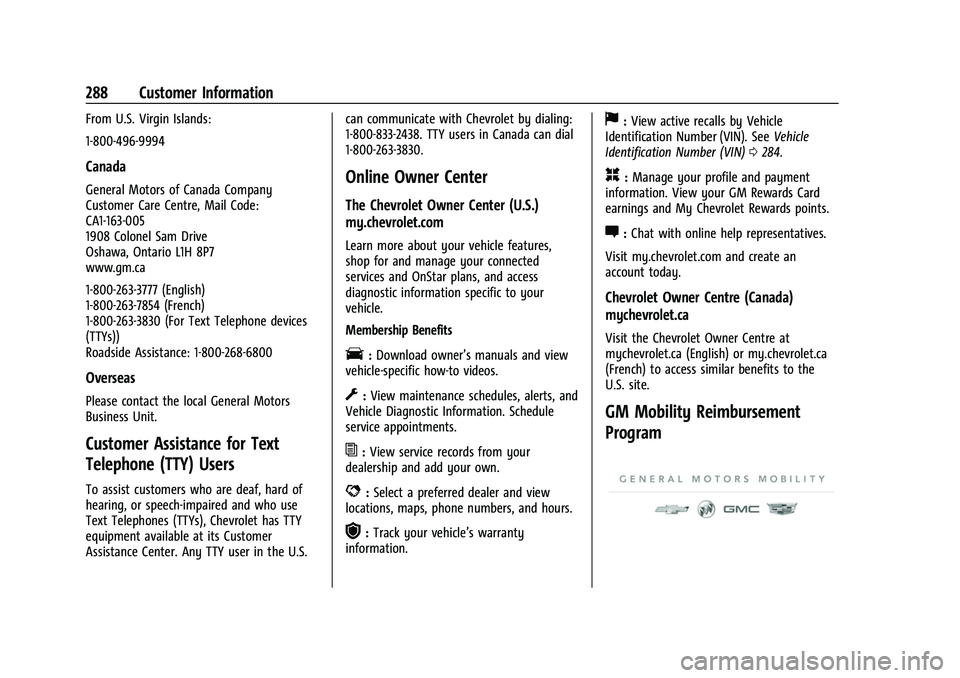 CHEVROLET BOLT EV 2022 Owners Manual Chevrolet BOLT EV Owner Manual (GMNA-Localizing-U.S./Canada-
15082216) - 2022 - CRC - 6/25/21
288 Customer Information
From U.S. Virgin Islands:
1-800-496-9994
Canada
General Motors of Canada Company
CHEVROLET BOLT EV 2022 Owners Manual Chevrolet BOLT EV Owner Manual (GMNA-Localizing-U.S./Canada-
15082216) - 2022 - CRC - 6/25/21
288 Customer Information
From U.S. Virgin Islands:
1-800-496-9994
Canada
General Motors of Canada Company