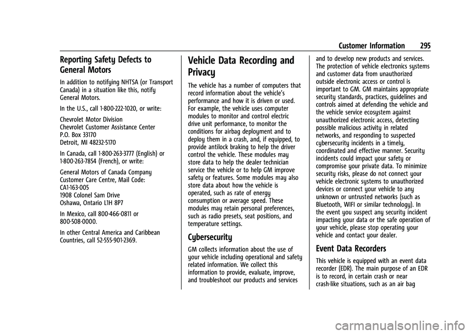 CHEVROLET BOLT EV 2022 Owners Manual Chevrolet BOLT EV Owner Manual (GMNA-Localizing-U.S./Canada-
15082216) - 2022 - CRC - 6/25/21
Customer Information 295
Reporting Safety Defects to
General Motors
In addition to notifying NHTSA (or Tra CHEVROLET BOLT EV 2022 Owners Manual Chevrolet BOLT EV Owner Manual (GMNA-Localizing-U.S./Canada-
15082216) - 2022 - CRC - 6/25/21
Customer Information 295
Reporting Safety Defects to
General Motors
In addition to notifying NHTSA (or Tra