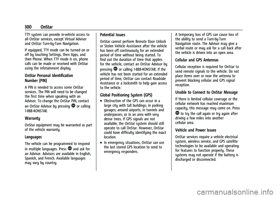 CHEVROLET BOLT EV 2022 Owners Manual Chevrolet BOLT EV Owner Manual (GMNA-Localizing-U.S./Canada-
15082216) - 2022 - CRC - 6/25/21
300 OnStar
TTY system can provide in-vehicle access to
all OnStar services, except Virtual Advisor
and OnS CHEVROLET BOLT EV 2022 Owners Manual Chevrolet BOLT EV Owner Manual (GMNA-Localizing-U.S./Canada-
15082216) - 2022 - CRC - 6/25/21
300 OnStar
TTY system can provide in-vehicle access to
all OnStar services, except Virtual Advisor
and OnS