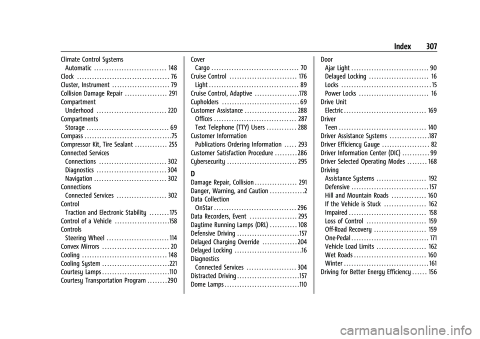 CHEVROLET BOLT EV 2022 Owners Manual Chevrolet BOLT EV Owner Manual (GMNA-Localizing-U.S./Canada-
15082216) - 2022 - CRC - 6/25/21
Index 307
Climate Control SystemsAutomatic . . . . . . . . . . . . . . . . . . . . . . . . . . . . . 148
C CHEVROLET BOLT EV 2022 Owners Manual Chevrolet BOLT EV Owner Manual (GMNA-Localizing-U.S./Canada-
15082216) - 2022 - CRC - 6/25/21
Index 307
Climate Control SystemsAutomatic . . . . . . . . . . . . . . . . . . . . . . . . . . . . . 148
C