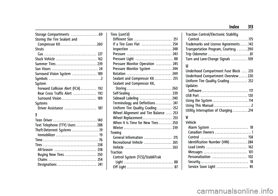 CHEVROLET BOLT EV 2022 Owners Manual Chevrolet BOLT EV Owner Manual (GMNA-Localizing-U.S./Canada-
15082216) - 2022 - CRC - 6/25/21
Index 313
Storage Compartments . . . . . . . . . . . . . . . . . . . 69
Storing the Tire Sealant andCompre CHEVROLET BOLT EV 2022 Owners Manual Chevrolet BOLT EV Owner Manual (GMNA-Localizing-U.S./Canada-
15082216) - 2022 - CRC - 6/25/21
Index 313
Storage Compartments . . . . . . . . . . . . . . . . . . . 69
Storing the Tire Sealant andCompre