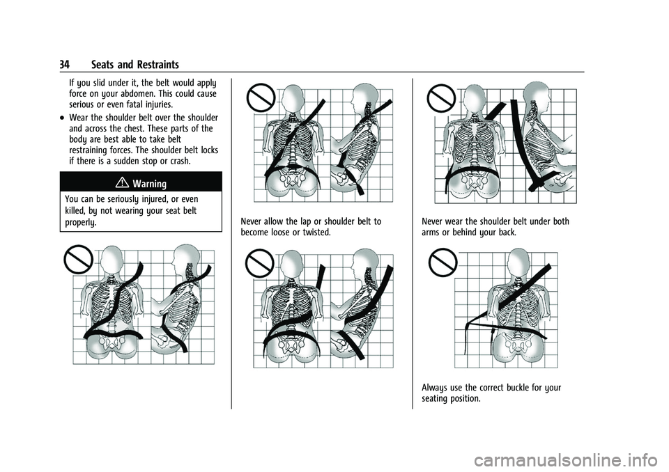 CHEVROLET BOLT EV 2022  Owners Manual Chevrolet BOLT EV Owner Manual (GMNA-Localizing-U.S./Canada-
15082216) - 2022 - CRC - 6/25/21
34 Seats and Restraints
If you slid under it, the belt would apply
force on your abdomen. This could cause