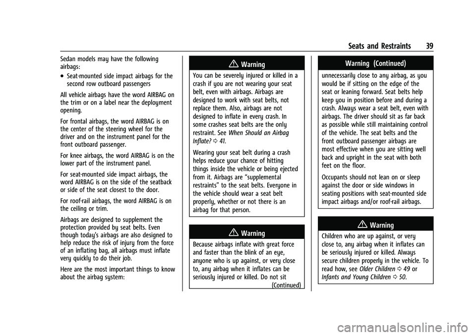 CHEVROLET BOLT EV 2022 Owners Manual Chevrolet BOLT EV Owner Manual (GMNA-Localizing-U.S./Canada-
15082216) - 2022 - CRC - 6/25/21
Seats and Restraints 39
Sedan models may have the following
airbags:
.Seat-mounted side impact airbags for CHEVROLET BOLT EV 2022 Owners Manual Chevrolet BOLT EV Owner Manual (GMNA-Localizing-U.S./Canada-
15082216) - 2022 - CRC - 6/25/21
Seats and Restraints 39
Sedan models may have the following
airbags:
.Seat-mounted side impact airbags for