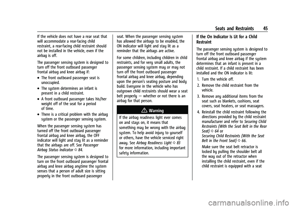 CHEVROLET BOLT EV 2022  Owners Manual Chevrolet BOLT EV Owner Manual (GMNA-Localizing-U.S./Canada-
15082216) - 2022 - CRC - 6/25/21
Seats and Restraints 45
If the vehicle does not have a rear seat that
will accommodate a rear-facing child