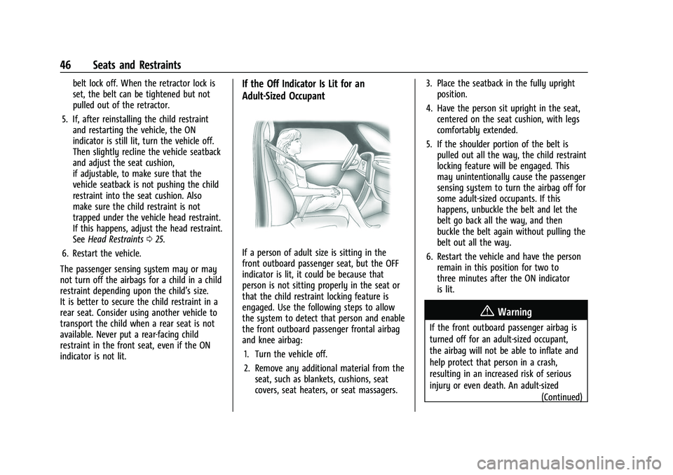 CHEVROLET BOLT EV 2022  Owners Manual Chevrolet BOLT EV Owner Manual (GMNA-Localizing-U.S./Canada-
15082216) - 2022 - CRC - 6/25/21
46 Seats and Restraints
belt lock off. When the retractor lock is
set, the belt can be tightened but not
p