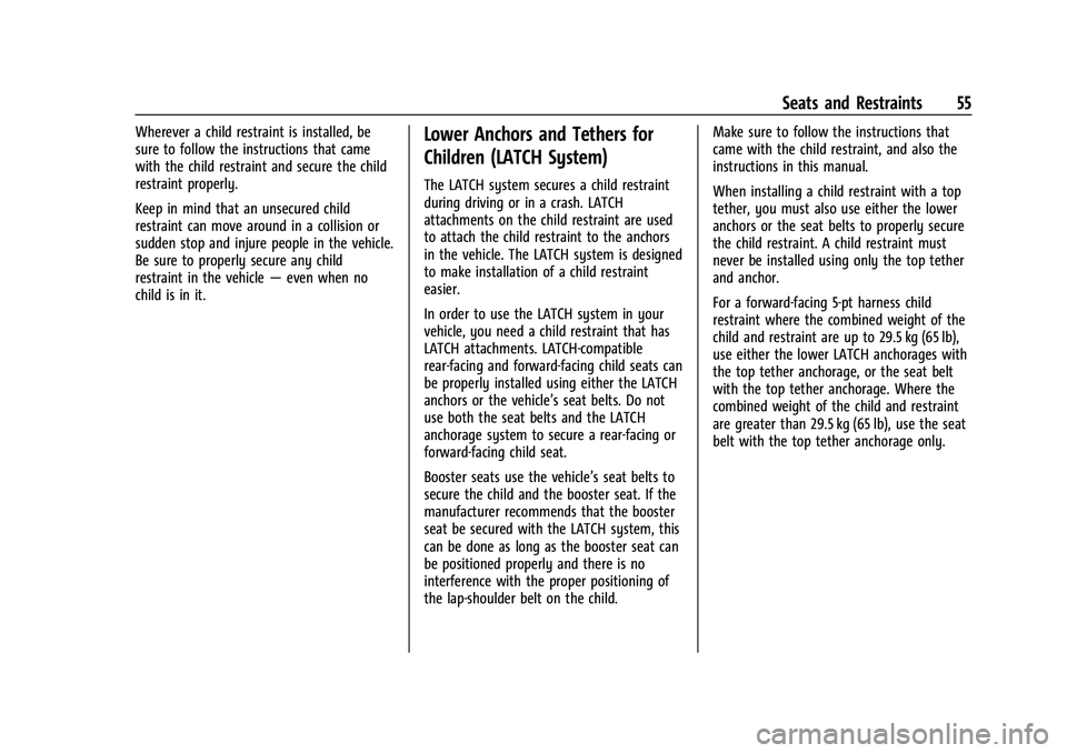 CHEVROLET BOLT EV 2022 Owners Manual Chevrolet BOLT EV Owner Manual (GMNA-Localizing-U.S./Canada-
15082216) - 2022 - CRC - 6/25/21
Seats and Restraints 55
Wherever a child restraint is installed, be
sure to follow the instructions that c CHEVROLET BOLT EV 2022 Owners Manual Chevrolet BOLT EV Owner Manual (GMNA-Localizing-U.S./Canada-
15082216) - 2022 - CRC - 6/25/21
Seats and Restraints 55
Wherever a child restraint is installed, be
sure to follow the instructions that c