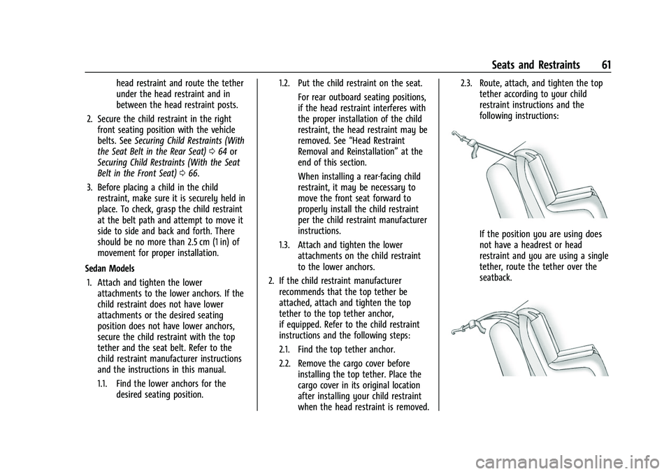 CHEVROLET BOLT EV 2022  Owners Manual Chevrolet BOLT EV Owner Manual (GMNA-Localizing-U.S./Canada-
15082216) - 2022 - CRC - 6/25/21
Seats and Restraints 61
head restraint and route the tether
under the head restraint and in
between the he