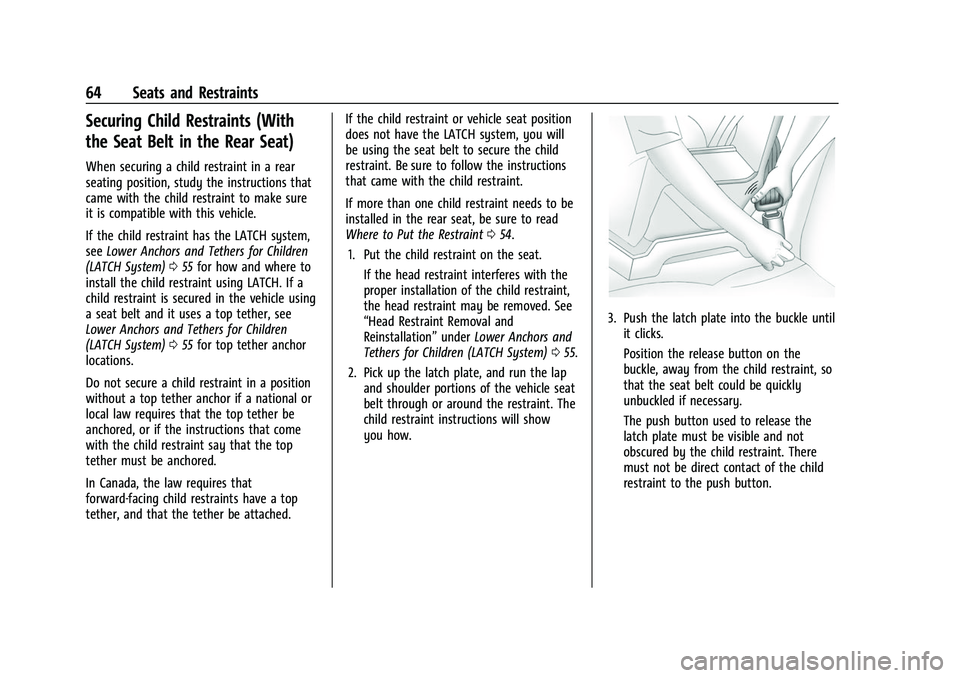 CHEVROLET BOLT EV 2022 Owners Manual Chevrolet BOLT EV Owner Manual (GMNA-Localizing-U.S./Canada-
15082216) - 2022 - CRC - 6/25/21
64 Seats and Restraints
Securing Child Restraints (With
the Seat Belt in the Rear Seat)
When securing a ch CHEVROLET BOLT EV 2022 Owners Manual Chevrolet BOLT EV Owner Manual (GMNA-Localizing-U.S./Canada-
15082216) - 2022 - CRC - 6/25/21
64 Seats and Restraints
Securing Child Restraints (With
the Seat Belt in the Rear Seat)
When securing a ch