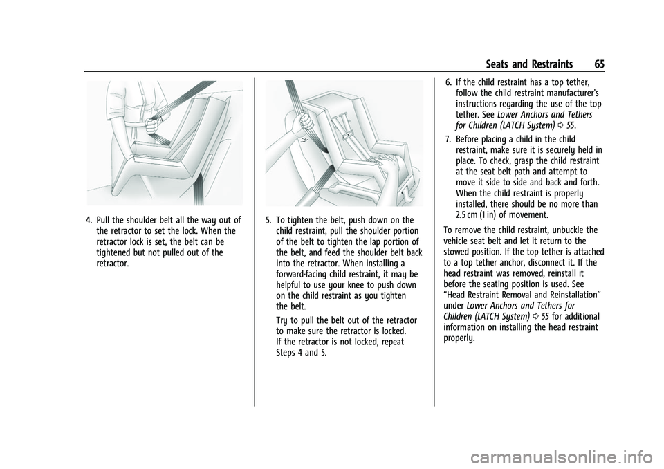 CHEVROLET BOLT EV 2022 Owners Manual Chevrolet BOLT EV Owner Manual (GMNA-Localizing-U.S./Canada-
15082216) - 2022 - CRC - 6/25/21
Seats and Restraints 65
4. Pull the shoulder belt all the way out ofthe retractor to set the lock. When th CHEVROLET BOLT EV 2022 Owners Manual Chevrolet BOLT EV Owner Manual (GMNA-Localizing-U.S./Canada-
15082216) - 2022 - CRC - 6/25/21
Seats and Restraints 65
4. Pull the shoulder belt all the way out ofthe retractor to set the lock. When th