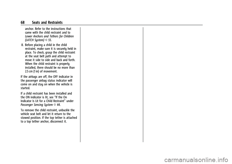 CHEVROLET BOLT EV 2022 Owners Manual Chevrolet BOLT EV Owner Manual (GMNA-Localizing-U.S./Canada-
15082216) - 2022 - CRC - 6/25/21
68 Seats and Restraints
anchor. Refer to the instructions that
came with the child restraint and to
Lower CHEVROLET BOLT EV 2022 Owners Manual Chevrolet BOLT EV Owner Manual (GMNA-Localizing-U.S./Canada-
15082216) - 2022 - CRC - 6/25/21
68 Seats and Restraints
anchor. Refer to the instructions that
came with the child restraint and to
Lower