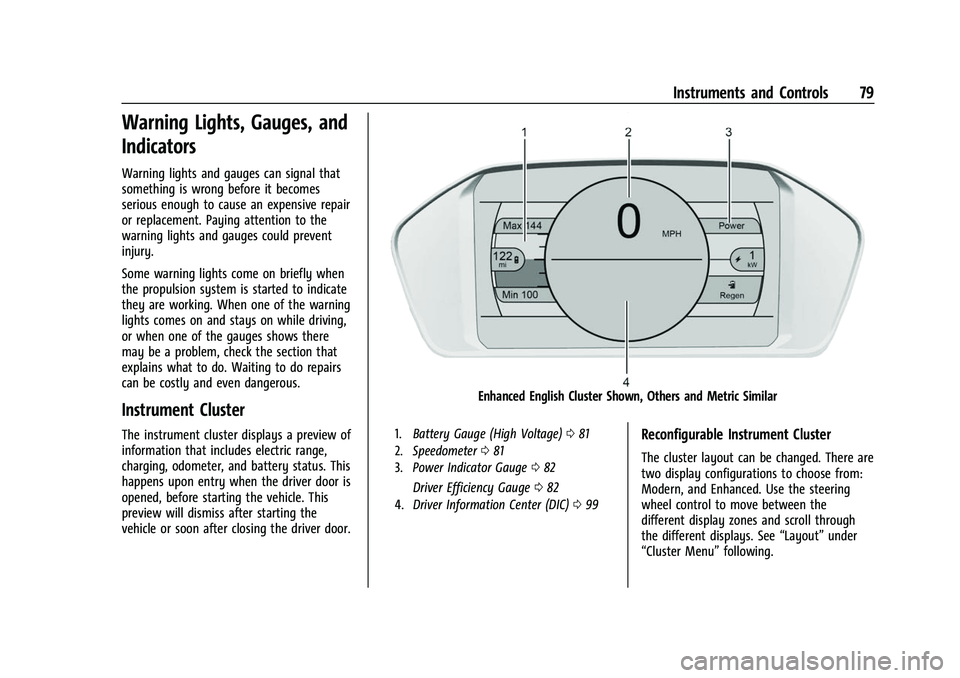 CHEVROLET BOLT EV 2022  Owners Manual Chevrolet BOLT EV Owner Manual (GMNA-Localizing-U.S./Canada-
15082216) - 2022 - CRC - 6/25/21
Instruments and Controls 79
Warning Lights, Gauges, and
Indicators
Warning lights and gauges can signal th