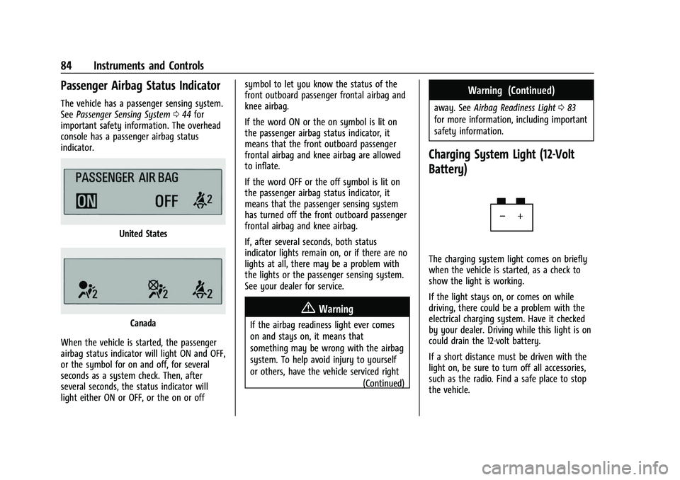 CHEVROLET BOLT EV 2022 Owners Manual Chevrolet BOLT EV Owner Manual (GMNA-Localizing-U.S./Canada-
15082216) - 2022 - CRC - 6/25/21
84 Instruments and Controls
Passenger Airbag Status Indicator
The vehicle has a passenger sensing system.
CHEVROLET BOLT EV 2022 Owners Manual Chevrolet BOLT EV Owner Manual (GMNA-Localizing-U.S./Canada-
15082216) - 2022 - CRC - 6/25/21
84 Instruments and Controls
Passenger Airbag Status Indicator
The vehicle has a passenger sensing system.