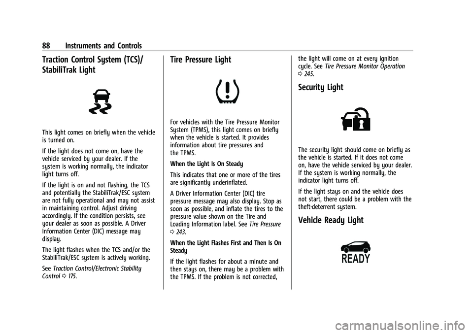 CHEVROLET BOLT EV 2022  Owners Manual Chevrolet BOLT EV Owner Manual (GMNA-Localizing-U.S./Canada-
15082216) - 2022 - CRC - 6/25/21
88 Instruments and Controls
Traction Control System (TCS)/
StabiliTrak Light
This light comes on briefly w