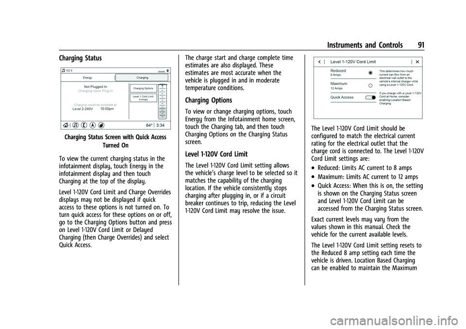 CHEVROLET BOLT EV 2022 Owners Manual Chevrolet BOLT EV Owner Manual (GMNA-Localizing-U.S./Canada-
15082216) - 2022 - CRC - 6/25/21
Instruments and Controls 91
Charging Status
Charging Status Screen with Quick AccessTurned On
To view the CHEVROLET BOLT EV 2022 Owners Manual Chevrolet BOLT EV Owner Manual (GMNA-Localizing-U.S./Canada-
15082216) - 2022 - CRC - 6/25/21
Instruments and Controls 91
Charging Status
Charging Status Screen with Quick AccessTurned On
To view the