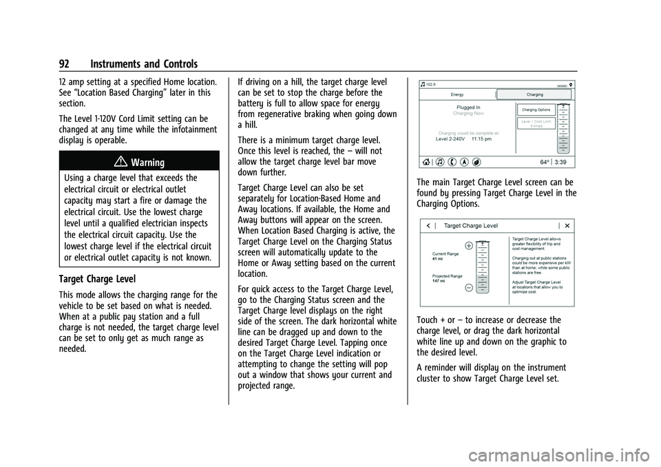 CHEVROLET BOLT EV 2022 Owners Manual Chevrolet BOLT EV Owner Manual (GMNA-Localizing-U.S./Canada-
15082216) - 2022 - CRC - 6/25/21
92 Instruments and Controls
12 amp setting at a specified Home location.
See“Location Based Charging” CHEVROLET BOLT EV 2022 Owners Manual Chevrolet BOLT EV Owner Manual (GMNA-Localizing-U.S./Canada-
15082216) - 2022 - CRC - 6/25/21
92 Instruments and Controls
12 amp setting at a specified Home location.
See“Location Based Charging”