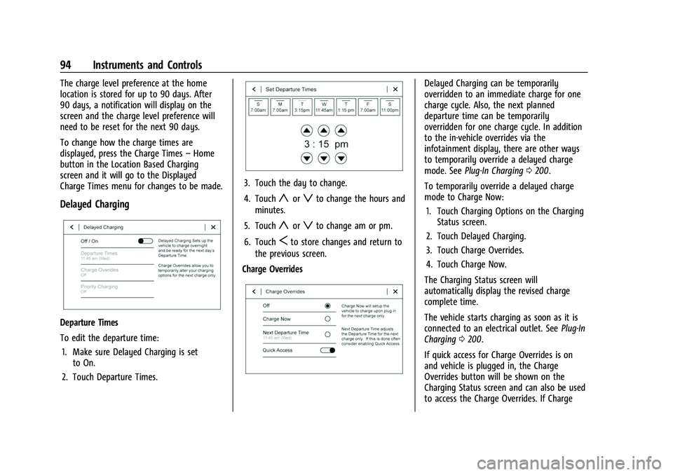 CHEVROLET BOLT EV 2022 Owners Manual Chevrolet BOLT EV Owner Manual (GMNA-Localizing-U.S./Canada-
15082216) - 2022 - CRC - 6/25/21
94 Instruments and Controls
The charge level preference at the home
location is stored for up to 90 days. CHEVROLET BOLT EV 2022 Owners Manual Chevrolet BOLT EV Owner Manual (GMNA-Localizing-U.S./Canada-
15082216) - 2022 - CRC - 6/25/21
94 Instruments and Controls
The charge level preference at the home
location is stored for up to 90 days.