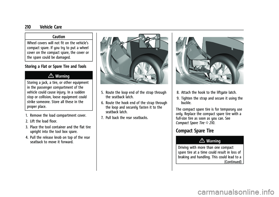 CHEVROLET SPARK 2022 Owners Manual Chevrolet Spark Owner Manual (GMNA-Localizing-U.S./Canada-14622955) -
2021 - CRC - 8/17/20
210 Vehicle Care
Caution
Wheel covers will not fit on the vehicle's
compact spare. If you try to put a wh CHEVROLET SPARK 2022 Owners Manual Chevrolet Spark Owner Manual (GMNA-Localizing-U.S./Canada-14622955) -
2021 - CRC - 8/17/20
210 Vehicle Care
Caution
Wheel covers will not fit on the vehicle's
compact spare. If you try to put a wh