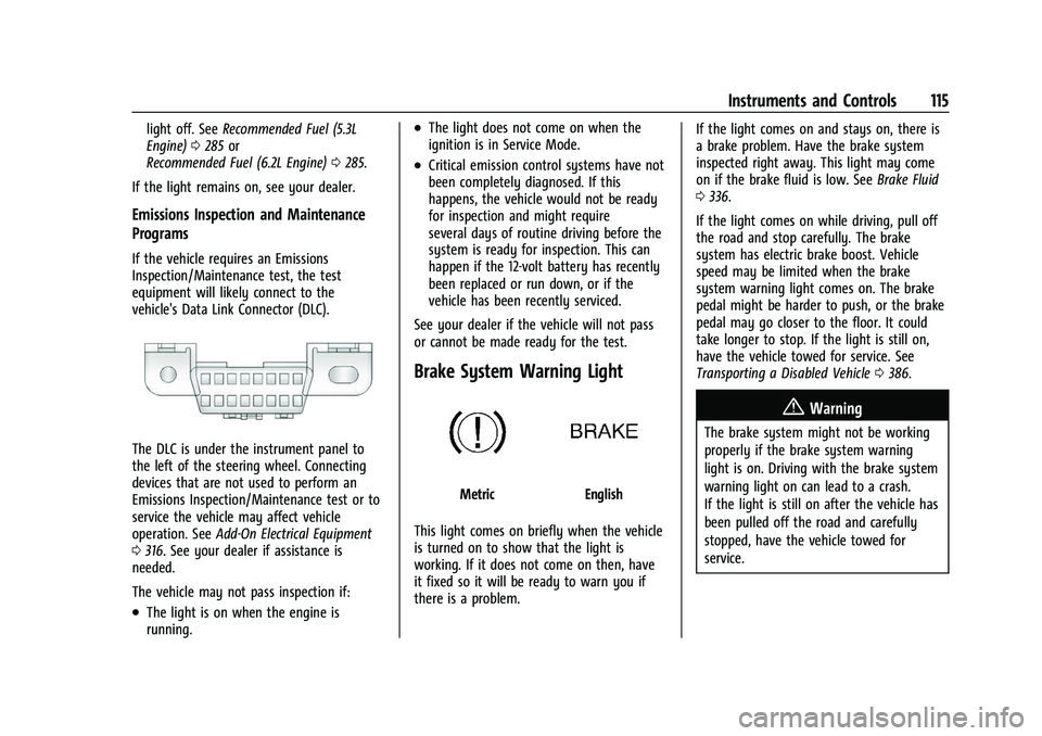 CHEVROLET TAHOE 2023  Owners Manual Chevrolet Tahoe/Suburban Owner Manual (GMNA-Localizing-U.S./Canada/
Mexico-16416971) - 2023 - CRC - 4/25/22
Instruments and Controls 115
light off. SeeRecommended Fuel (5.3L
Engine) 0285 or
Recommende