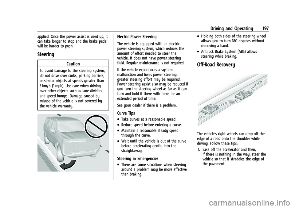 CHEVROLET TAHOE 2023 Owners Manual Chevrolet Tahoe/Suburban Owner Manual (GMNA-Localizing-U.S./Canada/
Mexico-16416971) - 2023 - CRC - 5/16/22
Driving and Operating 197
applied. Once the power assist is used up, it
can take longer to s CHEVROLET TAHOE 2023 Owners Manual Chevrolet Tahoe/Suburban Owner Manual (GMNA-Localizing-U.S./Canada/
Mexico-16416971) - 2023 - CRC - 5/16/22
Driving and Operating 197
applied. Once the power assist is used up, it
can take longer to s