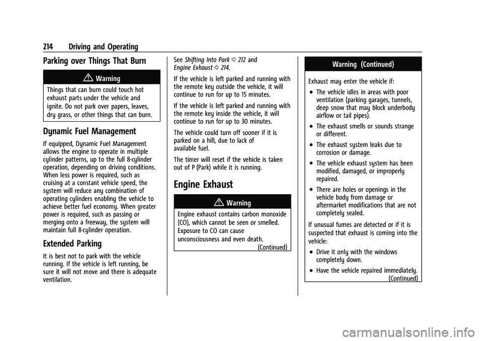 CHEVROLET TAHOE 2023 Owners Manual Chevrolet Tahoe/Suburban Owner Manual (GMNA-Localizing-U.S./Canada/
Mexico-16416971) - 2023 - CRC - 5/16/22
214 Driving and Operating
Parking over Things That Burn
{Warning
Things that can burn could CHEVROLET TAHOE 2023 Owners Manual Chevrolet Tahoe/Suburban Owner Manual (GMNA-Localizing-U.S./Canada/
Mexico-16416971) - 2023 - CRC - 5/16/22
214 Driving and Operating
Parking over Things That Burn
{Warning
Things that can burn could
