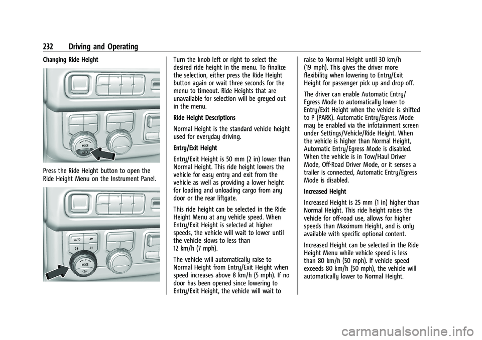 CHEVROLET TAHOE 2023 Owners Manual Chevrolet Tahoe/Suburban Owner Manual (GMNA-Localizing-U.S./Canada/
Mexico-16416971) - 2023 - CRC - 5/16/22
232 Driving and Operating
Changing Ride Height
Press the Ride Height button to open the
Ride CHEVROLET TAHOE 2023 Owners Manual Chevrolet Tahoe/Suburban Owner Manual (GMNA-Localizing-U.S./Canada/
Mexico-16416971) - 2023 - CRC - 5/16/22
232 Driving and Operating
Changing Ride Height
Press the Ride Height button to open the
Ride