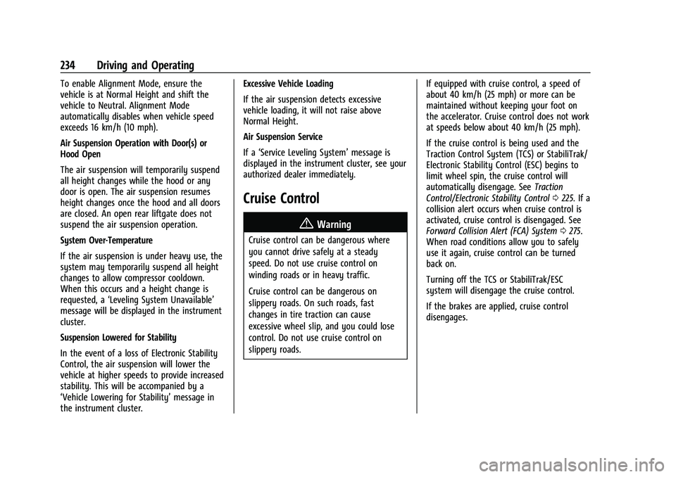 CHEVROLET TAHOE 2023 Owners Manual Chevrolet Tahoe/Suburban Owner Manual (GMNA-Localizing-U.S./Canada/
Mexico-16416971) - 2023 - CRC - 5/16/22
234 Driving and Operating
To enable Alignment Mode, ensure the
vehicle is at Normal Height a CHEVROLET TAHOE 2023 Owners Manual Chevrolet Tahoe/Suburban Owner Manual (GMNA-Localizing-U.S./Canada/
Mexico-16416971) - 2023 - CRC - 5/16/22
234 Driving and Operating
To enable Alignment Mode, ensure the
vehicle is at Normal Height a