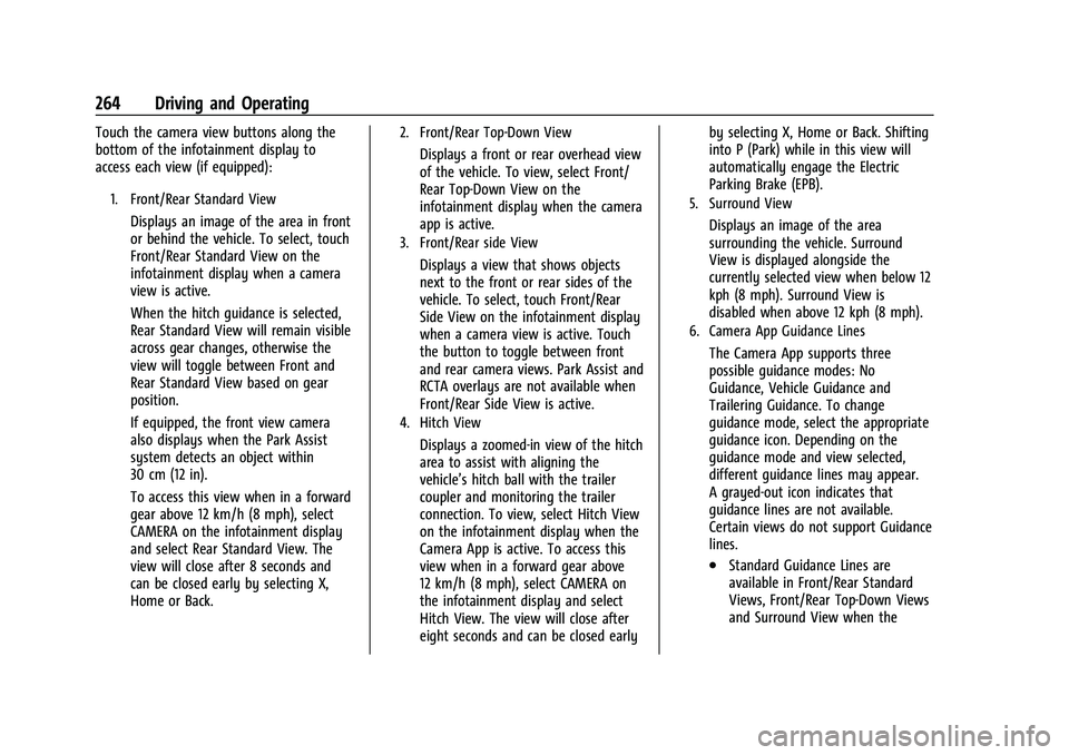 CHEVROLET TAHOE 2023 Owners Manual Chevrolet Tahoe/Suburban Owner Manual (GMNA-Localizing-U.S./Canada/
Mexico-16416971) - 2023 - CRC - 5/16/22
264 Driving and Operating
Touch the camera view buttons along the
bottom of the infotainment CHEVROLET TAHOE 2023 Owners Manual Chevrolet Tahoe/Suburban Owner Manual (GMNA-Localizing-U.S./Canada/
Mexico-16416971) - 2023 - CRC - 5/16/22
264 Driving and Operating
Touch the camera view buttons along the
bottom of the infotainment