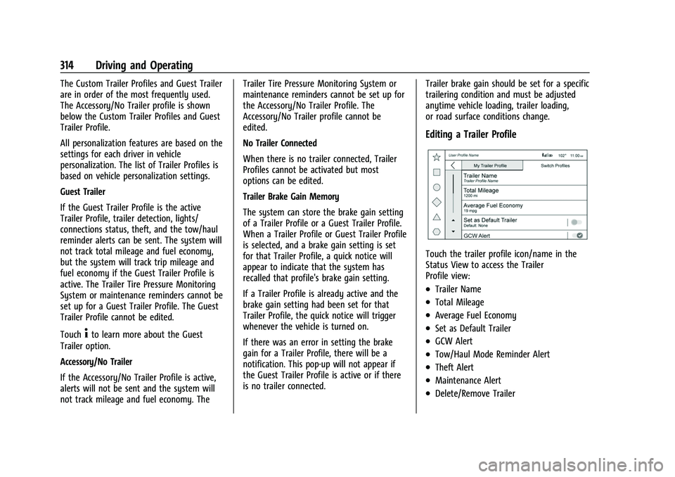 CHEVROLET TAHOE 2023 Owners Manual Chevrolet Tahoe/Suburban Owner Manual (GMNA-Localizing-U.S./Canada/
Mexico-16416971) - 2023 - CRC - 5/16/22
314 Driving and Operating
The Custom Trailer Profiles and Guest Trailer
are in order of the CHEVROLET TAHOE 2023 Owners Manual Chevrolet Tahoe/Suburban Owner Manual (GMNA-Localizing-U.S./Canada/
Mexico-16416971) - 2023 - CRC - 5/16/22
314 Driving and Operating
The Custom Trailer Profiles and Guest Trailer
are in order of the
