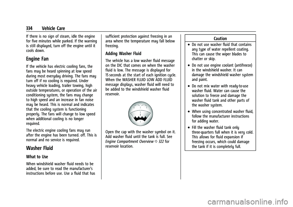 CHEVROLET TAHOE 2023 Owners Manual Chevrolet Tahoe/Suburban Owner Manual (GMNA-Localizing-U.S./Canada/
Mexico-16416971) - 2023 - CRC - 4/26/22
334 Vehicle Care
If there is no sign of steam, idle the engine
for five minutes while parked CHEVROLET TAHOE 2023 Owners Manual Chevrolet Tahoe/Suburban Owner Manual (GMNA-Localizing-U.S./Canada/
Mexico-16416971) - 2023 - CRC - 4/26/22
334 Vehicle Care
If there is no sign of steam, idle the engine
for five minutes while parked