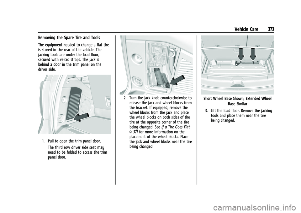 CHEVROLET TAHOE 2023  Owners Manual Chevrolet Tahoe/Suburban Owner Manual (GMNA-Localizing-U.S./Canada/
Mexico-16416971) - 2023 - CRC - 4/26/22
Vehicle Care 373
Removing the Spare Tire and Tools
The equipment needed to change a flat tir