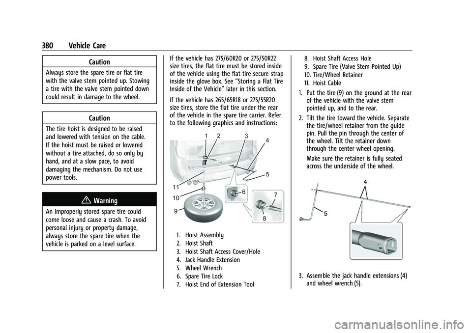 CHEVROLET TAHOE 2023 Owners Manual Chevrolet Tahoe/Suburban Owner Manual (GMNA-Localizing-U.S./Canada/
Mexico-16416971) - 2023 - CRC - 4/26/22
380 Vehicle Care
Caution
Always store the spare tire or flat tire
with the valve stem pointe CHEVROLET TAHOE 2023 Owners Manual Chevrolet Tahoe/Suburban Owner Manual (GMNA-Localizing-U.S./Canada/
Mexico-16416971) - 2023 - CRC - 4/26/22
380 Vehicle Care
Caution
Always store the spare tire or flat tire
with the valve stem pointe