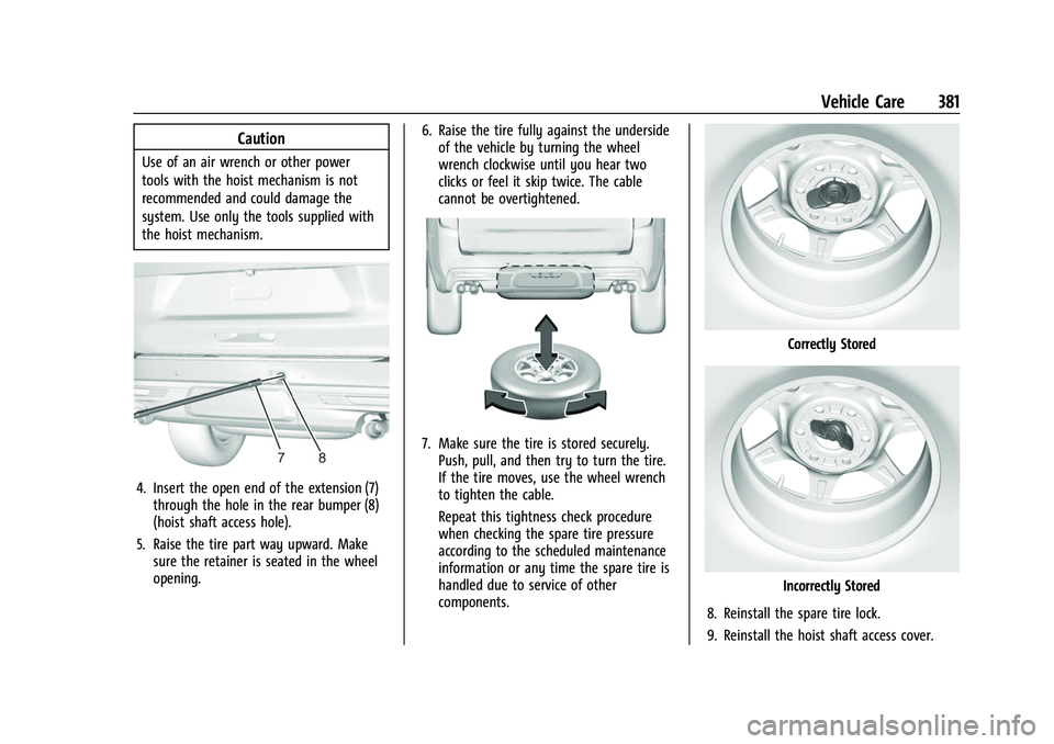 CHEVROLET TAHOE 2023  Owners Manual Chevrolet Tahoe/Suburban Owner Manual (GMNA-Localizing-U.S./Canada/
Mexico-16416971) - 2023 - CRC - 4/26/22
Vehicle Care 381
Caution
Use of an air wrench or other power
tools with the hoist mechanism 