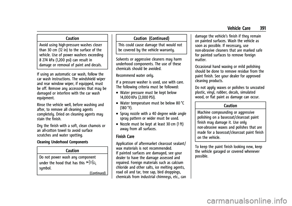 CHEVROLET TAHOE 2023  Owners Manual Chevrolet Tahoe/Suburban Owner Manual (GMNA-Localizing-U.S./Canada/
Mexico-16416971) - 2023 - CRC - 4/26/22
Vehicle Care 391
Caution
Avoid using high-pressure washes closer
than 30 cm (12 in) to the s