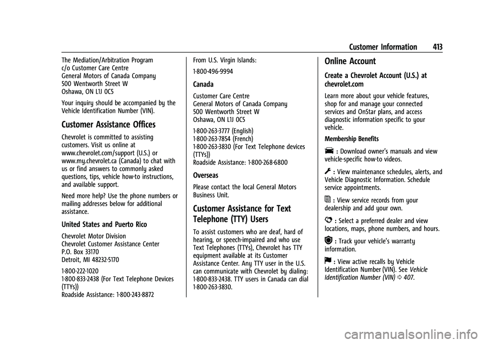 CHEVROLET TAHOE 2023 Owners Manual Chevrolet Tahoe/Suburban Owner Manual (GMNA-Localizing-U.S./Canada/
Mexico-16416971) - 2023 - CRC - 4/25/22
Customer Information 413
The Mediation/Arbitration Program
c/o Customer Care Centre
General CHEVROLET TAHOE 2023 Owners Manual Chevrolet Tahoe/Suburban Owner Manual (GMNA-Localizing-U.S./Canada/
Mexico-16416971) - 2023 - CRC - 4/25/22
Customer Information 413
The Mediation/Arbitration Program
c/o Customer Care Centre
General