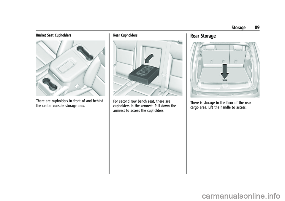 CHEVROLET TAHOE 2023  Owners Manual Chevrolet Tahoe/Suburban Owner Manual (GMNA-Localizing-U.S./Canada/
Mexico-16416971) - 2023 - CRC - 4/25/22
Storage 89
Bucket Seat Cupholders
There are cupholders in front of and behind
the center con